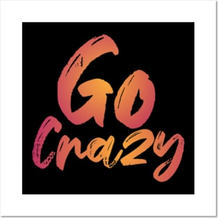 Go crazy Posters and Art